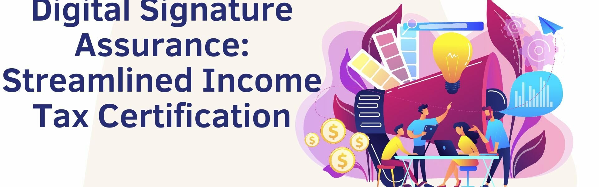 Digital Signature Assurance: Streamlined Income Tax Certification Digital Signature Assurance: Streamlined Income Tax Certification